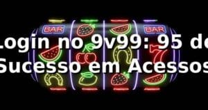 Login no 9v99: 95% de Sucesso em Acessos 📊